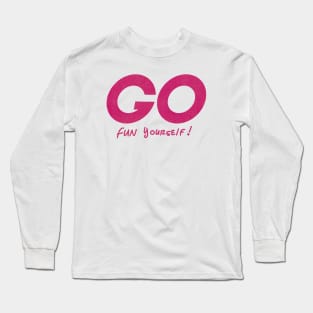 Go Fun yourself Long Sleeve T-Shirt